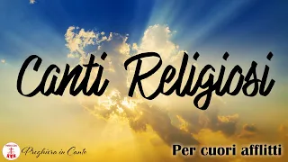 10 Canti Religiosi: Per cuori afflitti - Canti Religiosi & Musica Cristiana