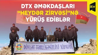 DTX əməkdaşları “Heydər zirvəsi”nə yürüş ediblər