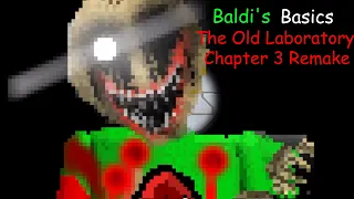 Baldi's Basics The Old Laboratory Chapter 3 Remake (Baldi Mod)