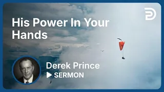 His Power In Your Hands 🔥💧🌊 How to Activate Divine Power - 4261 Derek Prince