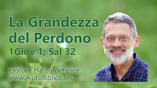 la grandezza del perdono -- 1 Giovanni 1,  Salmo 32 -- Marco deFelice