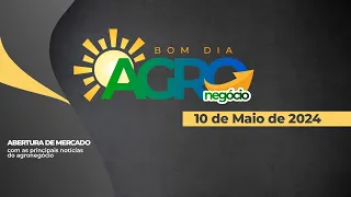 Bom dia Agro 10/05/24 - O que há de mais relevante na agricultura e no agronegócio