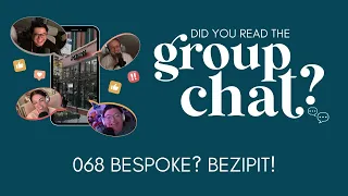 068. Bespoke? Bezipit! | Did You Read the Group Chat?