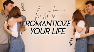 HOW TO ROMANTICIZE YOUR LIFE | 15 Simple Ways to Romanticize Your Ordinary Life