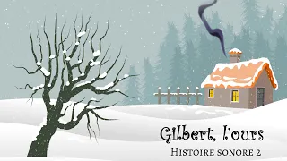 Histoire sonore: Gilbert l'Ours.
