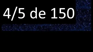 4/5 de 150 , fraccion de un numero , parte de un numero