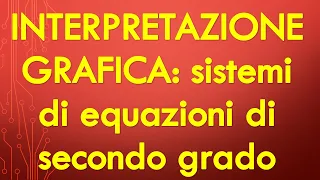 SISTEMI DI EQUAZIONI DI SECONDO GRADO con interpretazione grafica (parabola, circonferenza e rette)