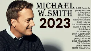 Michael W.Smith Christian Worship Songs Lyrics 2023 - Top Michael W.Smith Praise Worship Songs