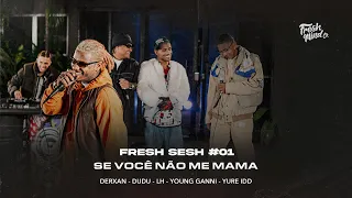 Fresh Sesh#01-Se você não me mama-Derxan, Dudu MC & Fresh Mind Co. ft. Yure IDD, MC LH e Young Ganni