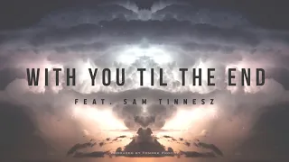 With You Til The End (feat. Sam Tinnesz) - Tommee Profitt