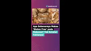 APA SEBENARNYA MAKNA 'GLUTEN FREE' PADA MAKANAN? YUK KETAHUI FAKTANYA!