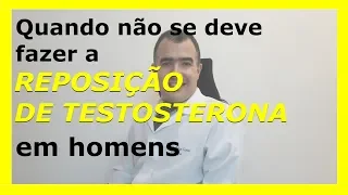 Quando não se deve realizar a reposição de testosterona em homens