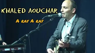 A ray a ray,  khaled aouchar