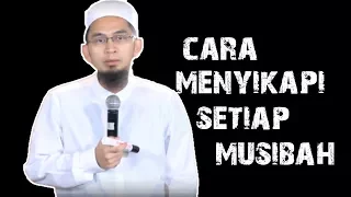 Cara Menyikapi Tiap Musibah Dalam Kehidupan || Ustadz Adi Hidayat Lc MA