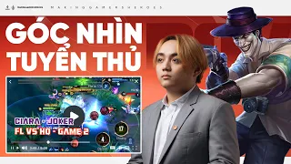 Góc Nhìn Tuyển Thủ: FL.Ciara - Joker | FL vs HQ Game 2 | AOG Winter 2023