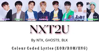 NXT2U by NTX, GHOST9, BLK (produced by Tiffany Young) | Colour Coded Lyrics (KOR/ROM/ENG)