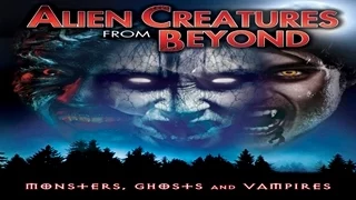 Alien Creatures from Beyond: Monsters, Ghosts and Vampires - Official Trailer
