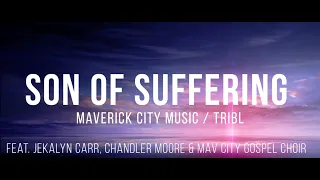 Son Of Suffering feat. Jekalyn Carr, Chandler Moore & Mav City Gospel Choir( Lyrics)