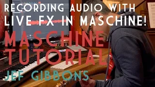 Recording Audio with Live FX in Maschine! Maschine FX Hack-2019