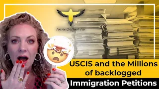 Immigration Attorney Explains: USCIS And The MILLIONS Of Immigration Petitions That Are Backlogged