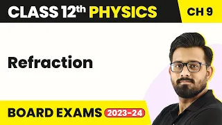 Refraction - Ray Optics and Optical Instruments | Class 12 Physics Chapter 9 2022-23