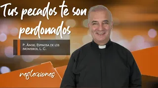 Tus pecados te son perdonados - Padre Ángel Espinosa de los Monteros