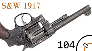 Small Arms of WWI Primer 104: S&W 1917