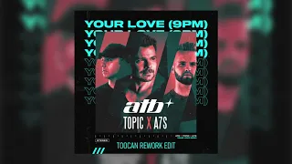 ATB, Topic, A7S x Dash Berlin - Your Love (9PM) (Toocan Rework Edit)