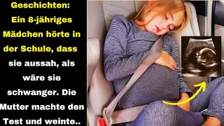 Geschichte:Ein 8-jähriges Mädchen hörte in der Schule,dass sie aussah,als wäre schwanger.Die Mutter.