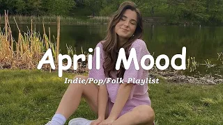 April mood 🌼 Songs for calm days in March | An Indie/Pop/Folk/Acoustic Playlist