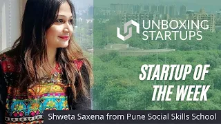 Unboxing Startups presents Startup of the Week with Shweta Saxena | #PuneSocialSkillsSchool #startup