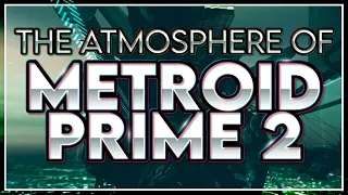 The Atmosphere of Metroid Prime 2: Echoes 👻