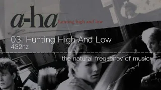 A-Ha - 03. Hunting High And Low 432hz
