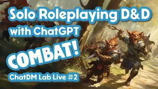 Live! D&D Combat with ChatGPT - Solo Roleplaying  - ChatDM Lab Notebook 02: Goblin Ambush