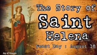 The Story of ST. HELENA || Patron Saint of New Discoveries || Feast Day : August 18