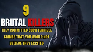 The 9 most horrific killers and the horrific crimes they committed | Killers you've never heard of