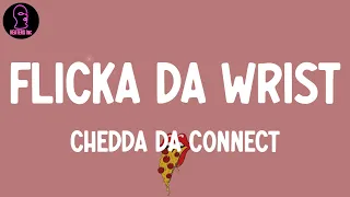 Chedda Da Connect - Flicka Da Wrist (lyrics)