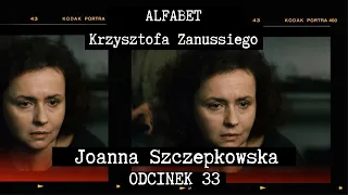 ALFABET KRZYSZTOFA ZANUSSIEGO |  JOANNA SZCZEPKOWSKA  | ODC. 33