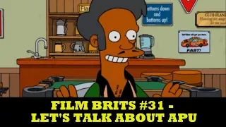 Film Brits #31 - An Honest Discussion About Apu Nahasapeemapetilon