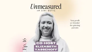 Episode 16 - Grief with Elizabeth Yassenoff