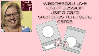 Wednesday Live Using Card Sketches to create cards Stamping with DonnaG!