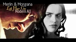 Merlin & Morgana || Let Her Go (Modern AU)