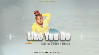 SABRINA GOLDEN FT STINO TZ ----LIKE YOU DO(OFFICIAL AUDIO)