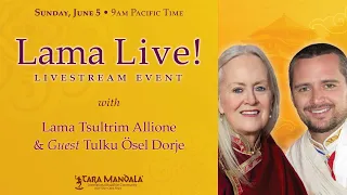 Lama Live! June 5, 2022 with Lama Tsultrim Allione and Guest Tulku Ösel Dorje