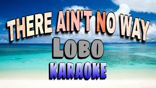 There Ain't No Way - Lobo (KARAOKE)