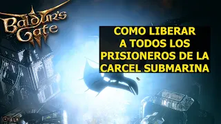 Baldur's Gate 3 Como liberar a todos prisioneros de la cárcel submarina