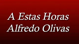 Alfredo Olivas - A Estas Horas (LETRA / ESTUDIO) Estreno 2019