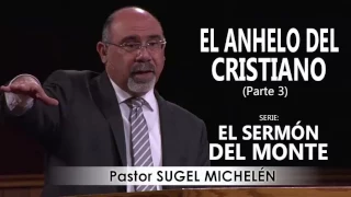 “EL ANHELO DEL CRISTIANO”, parte 3 | Pastor Sugel Michelén. Predicaciones, estudios bíblicos.