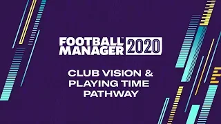 Club Vision + Playing Time Pathway! - Football Manager 2020