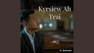 Kyrsiew Ah Trai (feat. Kyntiewlin Mawphniang)